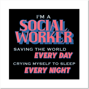I'm A Social Worker - Saving The World, Crying Myself To Sleep Posters and Art